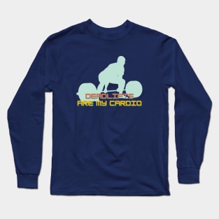 Deadlifts are my cardio Retro Colors Long Sleeve T-Shirt